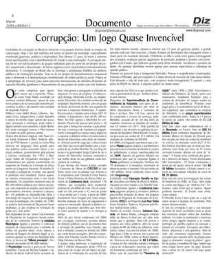 Niterói
25/04 a 09/04/15
www.dizjornal.com
3
Documento
dizjornal@hotmail.com
Edição na internet para Hum milhão e 700 mil leitores
Corrupção: Um Jogo Quase Invencível
Escândalos de corrupção no Brasil se misturam à sua própria história desde os tempos da
colonização. Hoje é um mal sistêmico em todos os setores da sociedade, especialmente
envolvendo governos, políticos e empresários. Nos últimos 12 anos, os meios e sistemas
foram aperfeiçoados com o aparelhamento do Estado e suas instituições. A corrupção dei-
xou de ser um mal localizado e de grupos individuais para ser parte de um projeto de po-
der, orquestrado e disseminado, de forma orgânica e com características intencionalmente
destrutivas. A corrupção no Brasil não se restringe a apropriação indébita do dinheiro
público e de instituições privadas. Trata-se de um projeto de desordenamento conjuntural
para o desmonte e a desmoralização constitucional, da ordem jurídica e social. Pratica-se
a apropriação de recursos para nutrir parceiros internacionais de métodos ditatoriais de
supostas filosofias igualitárias e financiamento de um projeto de poder com viés Stalinista.
Oo crime compensa para alguns,
pelo menos até o momento. Pesso-
as como Paulo Maluf, envolvido em
inúmeras estórias delituosas, apesar de uma
breve prisão e de ser procurado pela Interpol,
continua na ativa e até mantém num mandato
de deputado Federal.
Políticos como Maluf, Renan Calheiros, Ro-
naldo Lessa, Joaquim Roriz e Jader Barbalho
e outros do mesmo naipe, apesar das acusa-
ções, processos e sentenças, estão soltos e
alguns mantém seus mandatos; e Jader Barba-
lho, ainda conseguiu nomear o filho ministro
de Estado no atual governo petista.
Outros têm destinos trágicos; vide Paulo Cé-
sar Farias (Governo Collor), Roberto Jefer-
son do PTB (doente e preso) ou Celso Pitta
(morreu em desgraça). Uma grande parte
dos políticos acaba contraindo câncer e do-
enças cardíacas, provavelmente pela pressão
e estresse continuado. Em 1993, a Ope-
ração Anões do Orçamento investigou 37
parlamentares por suposto envolvimento em
esquemas de fraudes na Comissão de Orça-
mento do Congresso Nacional. O relatório fi-
nal pediu a cassação de 18 deles, mas apenas
6 perderam seus mandatos. Outros quatro,
no entanto, renunciaram antes e oito foram
absolvidos. Os envolvidos roubaram mais de
R$ 100 milhões públicos (em valores da épo-
ca), com esquemas de propina, para favorecer
governadores, ministros, senadores e deputa-
do. Foi atribuído ao deputado João Alves a
articulação do esquema. Com a promulgação
da nova Constituição, em outubro de 1988,
os poderes da Comissão de Orçamento foram
ampliados, o que resultou na formação do
grupo dos “sete anões”.
Sete deputados (os tais “anões”) da Comissão
de Orçamento do Congresso faziam emen-
das de lei remetendo dinheiro a entidades
filantrópicas ligadas a parentes e cobravam
propinas de empreiteiras para a inclusão de
verbas em grandes obras. Ficou famoso o
método de lavagem do dinheiro ilegal: as su-
cessivas apostas na loteria do deputado João
Alves. A técnica do “bilhete premiado”. Pro-
duziram um rombo de R$ 800 milhões.
O Propinoduto marcou o governo de Antony
Garotinho. Fiscais da Receita Estadual e au-
ditores da Recita Federal foram acusados de
Em toda história recente, mesmo a anterior aos 12 anos do governo petista, a grande
questão está num fato concreto: a União, Estados ou Municípios não conseguem reaver a
maior parte do montante desviado. O dinheiro se dilui e some entre gastos extravagantes
dos acusados, ocultação parcial, pagamento de proteção, propinas e acordos com perse-
guidores do Estado, que subtraem grande parte deste montante. Socializam o produto do
delito. As quantias devolvidas servem apenas para atenuar expectativas e cobranças da
opinião pública.
Tivemos no governo Lula o famigerado Mensalão. Poucas e insignificantes condenações.
Vivemos o Petrolão, que por enquanto é o maior desvio de recursos de toda nossa estória.
Está afetando a vida de todo país, com prejuízos ainda inimagináveis. E quando a caixa
preta do BNDS for aberta, o espanto poderá ser muito maior.
fazer vista grossa a sonegações e extorsão de
empresas em troca de propinas. O subsecre-
tário Rodrigo Silveirinha Corrêa, ou simples-
mente Silveirinha, foi o símbolo conhecido do
escândalo. Silveirinha montou, com um grupo
de fiscais da Fazenda do Rio, um esquema de
extorsão a empresas fluminenses. A quadri-
lha arrecadou e mandou para a Suíça US$ 34
milhões, o equivalente a mais de R$ 100 mi-
lhões. No final, apenas o Silveirinha foi con-
denado. Passou uns poucos anos preso, e 10
anos após a Justiça não concluiu a ação penal.
Ou seja: a sentença não transitou em julgado.
Como consequência a Justiça Suíça negou-se
a repatriar o dinheiro retido e reconhecendo o
direito de Silveirinha como dono do montan-
te. Antony Garotinho nega que o desvio tenha
sido feito para arrecadar fundos para a cam-
panha da sua mulher Rosinha. No seu blog ele
acusa o ex-governador Sergio Cabral de ser o
mentor do Silveirinha, inclusive mantendo a
sua mulher deste no seu gabinete como fun-
cionária de confiança.
O juiz Nicolau dos Santos (Lalau), presidiu
a Comissão de Obras do (TRT/SP) de São
Paulo. Junto com ex-senador Luiz Estevão e
os empresários José Eduardo Corrêa Teixeira
Ferraz e Fábio Monteiro de Barros Filho, ex-
sócios da Construtora Incal, desviaram 170
milhões, que corregidos daria atualmente
próximo de um bilhão de reais. Ele foi conde-
nado em três processos a 42 anos de prisão
e ficou detido por 14 anos, a partir de 2000.
Inicialmente ficou foragido por muito tempo.
Recebia proteção em troca de pagamentos e
nunca era encontrado. Quando o dinheiro co-
meçou a escassear, percebeu que seria mor-
to como queima de arquivo e se entregou a
justiça.
Além do juiz, foram condenados em 2006
por corrupção, estelionato, peculato (desvio
de dinheiro público), uso de documento falso
e formação de quadrilha, Luiz Estevão, que
teve o mandato cassado no Senado em 2000
por conta dessas acusações, além dos empre-
sários José Eduardo Corrêa Teixeira Ferraz e
Fábio Monteiro de Barros Filho.
A Justiça suíça autorizou a repatriação de
US$ 7 milhões bloqueados desde 1999 em
uma conta do ex-juiz em um banco do país.
Apesar de a condenação ter ocorrido há oito
anos, apenas em 2013 o ex-juiz perdeu o di-
reito à aposentadoria de juiz. Também dinhei-
ro sem retorno.
Dirigentes da Superintendência de Desen-
volvimento da Amazônia, com apoio de se-
nadores, desviavam dinheiro por meio de
falsos documentos fiscais e contratos de
bens e serviços. Dos 143 réus, apenas um
foi condenado e recorre da sentença. Jader
Barbalho, acusado de ser um dos pivôs do
esquema, renunciou ao mandato de senador,
mas foi reeleito em 2011. Hoje partilha da
intimidade e das decisões no gabinete da pre-
sidente da República Dilma Rouseff. O esque-
ma provocou um rombo de 214 milhões. Foi
chamado de escândalo da SUDAN.
Em 2006, investigações apontaram que a em-
presa Planan pagava propina a parlamentares
para aprovarem emendas destinadas à compra
de ambulâncias, a preços superfaturados em
até 260%. Agentes do governo influíam nas
prefeituras para que as empresas ligadas à
Planan ganhassem as licitações. Nenhum dos
70 deputados e 3 senadores envolvidos na
falcatrua perdeu o mandato. Foi um rombo de
140 milhões. Ficou conhecido como escân-
dalo Sanguessuga.
Conhecida como Operação Navalha na Car-
ne, descobriu um rombo de R$ 610 milhões.
Atuando em nove estados e no Distrito Fede-
ral, empresários ligados à Construtora Gau-
tama pagavam propina a servidores públicos
para facilitar licitações de obras. Até projetos
ligados ao Programa de Aceleração do Cres-
cimento (PAC) e ao Programa Luz Para Todos
foram fraudados. Todos os 46 presos pela Po-
licia Federal foram soltos.
Através de acordos escusos, Salvatore Cac-
ciola, do Banco Marka, conseguia comprar
dólar do Banco Central por um valor mais
barato que o ajustado. Uma CPI provou o
prejuízo aos cofres públicos, além de acusar
a cúpula do BC de tráfico de influência, entre
outros crimes. Cacciola foi detido em 2000,
fugiu para a Itália no mesmo ano e preso em
Mônaco em 2008, voltou ao Brasil deporta-
do. Provocou um prejuízo de R$ 1,8 bilhão.
A Justiça do Rio concedeu indulto e extinguiu
a pena do ex-banqueiro Cacciola, que estava
em livramento condicional em 2013.
Outro caso de expressão foi “Vampiros da
Saúde”, entre 1990 a 2004. Funcionários e
lobistas do Ministério da Saúde, junto com
empresários, fraudavam licitações para a
compra de derivados do sangue usados no
tratamento de hemofílicos. Propinas eram
pagas para a Coordenadoria Geral de Recur-
sos Logísiticos, que comandava as compras
do Ministério, e os preços suprerfaturados
eram combinados antes. Todos os 17 presos
já saíram da cadeia. Um rombo de R$ 2,4
bilhões de reais.
Uma dos casos mais emblemáticos foi o
do Banestado, no Paraná. Mais de US$ 24
bilhões foram remetidos ilegalmente do Ba-
nestado (Banco do Estado do Paraná) para
fora do país por meio de contas de residentes
no exterior, as chamadas contas CC5. A Po-
lícia Federal descobriu que as remessas frau-
dulentas eram feitas por meio de 91 contas
correntes comuns, abertas em nome de “la-
ranjas”. A fraude seria conhecida por geren-
tes e diretores do banco. Foram denunciados
684 funcionários - 97 foram condenados a
penas de até quatro anos de prisão. Dos R$
42 bilhões desviados, o Estado obteve o re-
torno de arrecadação tributária de cerca de
R$ 20 bilhões.
Hoje está em curso a investigação das contas
de brasileiros no HSBC da Suíça. Nem todas
as contas são ilegais e de “dinheiro frio”. En-
tretanto, todos terão que se explicar. Alguns
perderão bastante. O Estado mais ainda,
como sempre.
O Petrolão (Lava a Jato) pode ser a ação de
maior alcance e punição de envolvidos. Pelo
menos desmascarados.
O mal da corrupção é que a sua execução
depende de vários envolvidos. Com as atuais
leis viveremos sempre reféns das manobras
judiciais. Em todas as instituições e instancias
existe sempre alguém disposto a se vender,
participar da partilha espúria ou extorquir e
achacar os corruptos. Corruptos são indeci-
fráveis, silenciosos e sem aparência. Além de
tudo, são criminosos organizados. Existem
corruptos que separam parte da propina para
pagar os chamados “arrego de policia”, agen-
tes da justiça e manobras de fuga. Sabem que
estas etapas fazem parte do jogo. Quando
será a nossa vez de vencer este jogo quase
invencível?
 