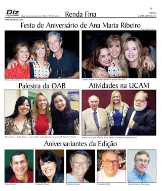 Niterói
25/04 a 09/05/15
www.dizjornal.com
8
Renda Fina
Aniversariantes da Edição
Felipe Peixoto Bernadete Proetti Humberto Inneco Fernando Mello Sergio Artur do Nascimento
Edição na internet para Hum milhão e 700 mil leitores
Festa de Aniversário de Ana Maria Ribeiro
Carolina Friede, Ana Maria Ribeiro e Janaina BoechartMaria Amélia Zukowiski, Ana Maria e João Zukowiski
Marcia Neves, . Helga Mansur e Ana Cristina , integrandes da comissão OAB Mulher de Niterói
Palestra da OAB
Professor Cândido Mendes, Karla Simões e pro-Reitor Alexandre Gazé
Atividades na UCAM
Fotos Julio Cerino
 