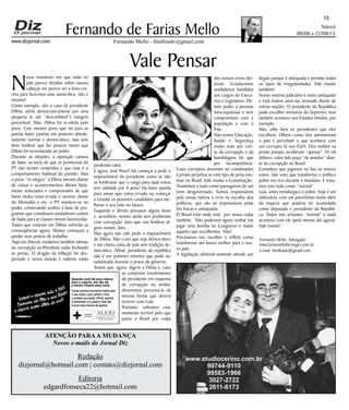 Niterói
08/08 a 22/08/15
www.dizjornal.com
10
Fernando Mello - fmelloadv@gmail.com
Fernando de Farias Mello
ATENÇÃO PARAA MUDANÇA
Novos e-mails do Jornal Diz
Redação
dizjornal@hotmail.com | contato@dizjornal.com
Editoria
edgardfonseca22@hotmail.com
Quando você dá uma chance
para o cigarro, ele não dá
a menor chance para você.
Fumar provoca inúmeros males para
o seu corpo. Lute contra o vício
e proteja sua saúde. Aﬁnal, quando
o adversário é o cigarro, todo dia
é uma nova chance de ganhar.
Vale Pensar
Fernando Mello, Advogado
www.fariasmelloberanger.com.br
e-mail: fmelloadv@gmail.com
N
esse momento em que tudo no
país parece desabar sobre nossas
cabeças me parece ser a hora cor-
reta para fazermos uma autocrítica, não é
mesmo?
Como exemplo, sito o caso da presidente
Dilma, eleita democraticamente por uma
pequena (e até “desconfiável”) margem
percentual. Mas, Dilma foi re-eleita pelo
povo. Esse mesmo povo que vai para as
janelas bater panelas em protesto absolu-
tamente normal e democrático, mas sem
bom lembrar que faz poucos meses que
Dilma foi reconduzida ao poder.
Durante as eleições, a oposição cansou
de bater na tecla de que as promessas do
PT não seriam cumpridas e que esse é o
comportamento habitual do partido. Mas
o povo “re-elegeu” a Dilma mesmo diante
de coisas e acontecimentos óbvios farta-
mente noticiados e comprovados de que
havia muita coisa errada e mesmo diante
do Mensalão e etc. o PT manteve-se no
poder, construindo sonhos à base de pro-
gramas que constituem verdadeiros contos
de fadas para as classes menos favorecidas.
Todos que votaram em Dilma sofrerão as
conseqüências agora. Muitos começam a
perder seus postos de trabalho.
Aqui em Niterói, estaleiros também vítimas
da corrupção na Petrobrás estão fechando
as portas. O dragão da inflação foi des-
pertado e nossa moeda e salários estão
perdendo valor.
E agora, José Povo? Vai começar a pedir o
impeachment da presidente como se não
se lembrasse que o cargo para qual votou
tem validade por 4 anos? Vai bater panela
para avisar que votou errado ou começar
a estudar os possíveis candidatos para me-
lhorar o seu voto no futuro.
Esquerda e direita possuem alguns bons
e, acreditem, nomes ainda sem problemas
com corrupção. Juro que vou lembrar al-
guns nomes. Juro...
Mas agora não vale pedir o impeachment
de Dilma. Não creio que seja democrático
e me cheira coisa de país sem tradição de-
mocrática. Afinal, presidente da república
não é um primeiro ministro que pode ser
substituído durante o prazo de governo.
Temos que, agora, digerir a Dilma e, caso
se comprove envolvimento
da presidente em esquema
de corrupção ou similar,
deveremos processá-la da
mesma forma que deverá
ocorrer com Lula.
Portanto, sofremos esse
momento terrível pelo que
passa o Brasil por culpa
dos nossos erros elei-
torais. Conduzimos
verdadeiros bandidos
aos cargos do Execu-
tivo e Legislativo. De-
mos poder a pessoas
inescrupulosas e sem
compromisso com a
população e com o
País.
Não temos Educação,
Saúde e Segurança
muito mais por con-
ta da corrupção e da
bandidagem do que
por incompetência.
Esses corruptos deveriam ser condenados
à prisão perpétua se este tipo de pena exis-
tisse no Brasil. Vale mudar a Constituição,
Assistimos a tudo como passageiros de um
trem desgovernado. Somos responsáveis
pela nossa inércia e erro na escolha dos
políticos, que são os responsáveis pelas
leis fracas e antiquadas.
O Brasil está onde está por nossa culpa
também. Não podemos agora sonhar em
jogar uma bomba no Congresso e matar
aqueles que escolhemos. Não!
Precisamos nos recolher e refletir como
transformar um futuro melhor para o nos-
so país.
A legislação eleitoral somente atende aos
ilegais porque é antiquada e permite todos
os tipos de irregularidades. Vale mudar
também!
Nosso sistema judiciário é outro antiquado
e está muitos anos-luz atrasado diante de
outras nações. O presidente da República
pode escolher ministros do Supremo. Isso
também acontece nos Estados Unidos, por
exemplo.
Mas, olhe bem os presidentes que eles
escolhem. Olhem como eles administram
o país e percebam o que acontece com
um corrupto lá nos EUA. Eles mofam na
prisão porque receberam “apenas” 10 mil
dólares, valor tido poço “de amador” dian-
te da corrupção no Brasil.
Considero que jogamos no lixo os nossos
votos. Um voto que transforma o político
pobre em rico durante o mandato. E trata-
mos isso tudo como “normal”.
Lula, antes metalúrgico e pobre, hoje é um
milionário, com um patrimônio muito além
da riqueza que poderia ter acumulado
como deputado e presidente da Repúbli-
ca. Todos nós achamos “normal” e nada
acontece com ele (pelo menos até agora).
Vale insistir!
 