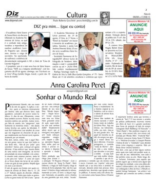 Niterói
08/08 a 22/08/15
www.dizjornal.com
sentam a fé e a espiritu-
alidade. Visitação aberta
ao público de 2ª a 6ª, das
10 às 22h; sábado, das
09 às 12h.
- A cantora lírica
Magda Belotti (foto)
se apresenta no Con-
servatório Brasileiro
de Música/CBM-
CEU (Av. Graça
Aranha, nº 57 - 12º
andar - Esplanada do
Castelo, Rio de Janei-
ro) dia 09 de setem-
bro, às 18:30 h. Mais
informações:
tel: (21) 3478-7600.
2
Cultura
Paulo Roberto Cecchetti prcecchetti@ig.com.br
annaperet@gmail.com
DIZ pra mim... (que eu conto)
Anna Carolina Peret
Edição na internet para Hum milhão e 800 mil leitores
Sonhar o Mundo Real
P
articularmente falando, não sou muito
fã do mês de agosto. E explico o mo-
tivo: quem se interessa minimamente
por história, sabe que diversos fatos, nada
agradáveis, coincidem de ocorrer nestes fa-
tídicos 31 dias do ano. Obviamente, coisas
boas também ocorrem. Porém, na vida, nossa
memória seletiva nos permite, muitas vezes,
por falta de cautela, nos “apegarmos” mais
facilmente às memórias tristes – não dando
muitas brechas aos apelos da felicidade. É
mais fácil lembrarmos com detalhes de cenas
que nos magoaram ou chocaram do que as
que simplesmente nos fizeram sorrir esponta-
neamente por um instante.
Pois bem, vamos, então, virar o jogo! Mes-
mo sem gostar, vamos ter que viver todos os
dias deste mês... Não dá pra “pular” para
setembro! Vamos, pois, começar um agosto
diferente. A boa notícia é que, mesmo diante
de tanta notícia ruim insurgente, da incrível
precariedade da nossa realidade e do contex-
to imundo onde estamos imersos, ainda há
a arte para nos “salvar”. É como um sopro
de ar fresco diante das larvas de um vulcão.
Como um gole da mais gelada e límpida água
em meio a um deserto.
O mês de agosto nos brinda com quatro se-
manas de estreias de filmes: dias 6, 13, 20
e 27. Sobram opções de diversão, reflexão,
suspense, enfim, títulos para todos os gostos.
Como eu gosto muito do Tom Cruise - apesar
de ser muito criticada
por isso - vou começar
falando de seu novo
filme “Missão Impos-
sível – Nação Secre-
ta”. Cruise encarna
mais uma vez Ethan
Hunt, gravando cenas
de ação super-realis-
tas sem usar nenhum
duble! Simplesmente
adoro atores que se
entregam à seus papéis
sem medir esforços:
engordam, emagre-
cem, raspam a cabe-
ça, aprendem línguas,
lutas, enfim, para ser
artista é preciso es-
tar aberto e disposto
a aprender e mudar
sempre!
Outra produção que
chega para arrasar é
a animação “O Pequeno Príncipe”. Com o
mesmo diretor de “Kung Fu Panda”, Mark
Osborne, a magia de Saint-Exupéry chega às
telonas de forma adaptada. Não, não há o que
temer! A história chega inalterada às telonas,
mantendo as cores, os tons e a doçura origi-
nais. Entretanto, em paralelo, corre a história
de uma garotinha que será, então, “tocada”
por esse conto maravi-
lhoso e insubstituível. Se
a história original já era
fantástica, com as cores e
o talento do diretor ficou
irretocável!
Vamos falar também de
estreia nacional, é claro!
Gosto muito do trabalho
da Glória Pires. Seja nas
telonas, nas telenovelas,
enfim, pra mim, trata-se
de uma grande atriz. No
papel de mocinha ou de
vilã, ela sempre nos agre-
ga e muito! Desta vez
não é diferente. A mesma
protagoniza a comédia
“Linda de Morrer”, dan-
do vida a uma médica
que descobre a cura para
a celulite. - ou seja, tudo
que toda mulher deseja.
A questão é que ela ex-
perimenta o remédio que ela mesma criou
e morre. Contudo, seu “espírito” volta para
impedir que a sua sócia lance o produto no
mercado, afetando ainda mais pessoas. Uma
produção leve, divertida e que agrada a todos
os públicos. A mesma conta com elenco far-
to, com nomes como Susana Vieira e Vivianne
Pasmanter.
É importante lembrar ainda que teremos a
estreia de “Ted 2”! É isso mesmo: o ursinho
de pelúcia politicamente incorreto retoma
seu ofício de fazer rir e garante excelentes
duas horas de projeção ao lado do sempre
contagiante Mark Wahlberg (“O Vencedor” e
“Dose Dupla”). Não podemos esquecer ain-
da que, neste mesmo mês, tem estreia cult,
assinada por Woody Allen: “Irrational Man”.
O diretor convocou Emma Stone (“A Menti-
ra” e “Histórias Cruzadas”) e Joaquin Phoenix
(“Johnny & June” e “Gladiador”) para abordar
temas como vingança e suspense. Mais um
filmão desse cineasta fantástico.
Pois bem, creio que já listei alguns motivos
pelos quais nem tudo está perdido neste oi-
tavo mês do ano. Infelizmente, nem tudo é
tão perfeito como na arte. Muito longe dis-
so, inclusive. Entretanto, para aqueles que
podem sugerir que a mesma seria algum tipo
de refúgio da realidade, como uma pílula alie-
nadora e distanciadora, cito, de peito aberto,
voz embargada e olhos de lince, o filósofo es-
panhol George Santayana: “um artista é um
sonhador que consente em sonhar o mundo
real”.
Anuncio Módulo 1A
ANUNCIE
AQUI
R$ 200,00 Por inserção
ou 12 inserções por
R$ 1.080,00
em 6 mensais de
R$ 360,00
Anuncio Módulo 1A
ANUNCIE
AQUI
R$ 200,00 Por inserção
ou 12 inserções por
R$ 1.080,00
em 6 mensais de
R$ 360,00
- O acadêmico Sávio Soares
de Sousa (foto), em discurso
inflamado na Academia Flu-
minense de Letras, na qual
é o confrade mais antigo,
ressaltou a importância do
saudoso acadêmico Lacer-
da Nogueira que, durante
anos, exerceu o cargo de
secretário. Na oportunida-
de reafirmou a existência de
documentação outorgando à AFL o título de "Casa de
Lacerda Nogueira".
- A propósito: vem aí o mais novo livro de Sávio Soares
de Sousa: "NOÉ ou a máquina antediluviana", com lan-
çamento dia 09 de agosto, domingo, nos "Escritores ao
ar Livro" (Praça Getúlio Vargas, Icaraí), a partir das 10
horas da manhã.
- A Academia Niteroiense de
Letras promove, dia 19 de
agosto, 4ª feira, às 17 horas, o
"Painel da Saudade" em louvor
à memória do acadêmico, jor-
nalista, haicaísta e poeta Luís
Antônio Pimentel (foto). O ora-
dor será o acadêmico Sávio So-
ares de Sousa.
- Sociedade Fluminense de Fo-
tografia/SFF oferece Curso de
Fotografia de Newborn. Infor-
mações: e-mail = contato@sff.
com.br ou tel.= 2620-1848.
Vale conferir imediatamente!
- Rodrigo Saramago expõe na
Galeria de Arte La Salle (Rua Gastão Gonçalves, nº 79 - Santa
Rosa), até 15 de setembro, esculturas e cerâmicas que repre-
 