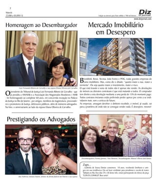 Niterói
22/08 a 05/09/15
www.dizjornal.com
7
Edição na internet para Hum milhão e 700 mil leitores
Homenagem ao Desembargador
Opresidente do Tribunal de Justiça Luiz Fernando Ribeiro de Carvalho - que
já presidiu a AMAERJ e a Associação dos Magistrados Brasileiros / AMB
- foi homenageado ao completar 68 anos, em concorrida recepção no Palácio
da Justiça no Rio de Janeiro , por amigos, membros da magistratura, procurado-
res e promotores de Justiça, defensores públicos, além de inúmeros advogados.
Na foto, o aniversariante ao lado da esposa Eliana Oliveira de Carvalho.
Mercado Imobiliário
em Desespero
Brookfield, Rossi, Tecnisa, João Fortes e PDG, todas grandes empresas do
ramo imobiliário. Mas, como diz o ditado: “quanto maior a nau, maior a
tormenta”. Ou seja quanto maior o investimento, maior o risco.
O que está tirando o sono de todos não é apenas não vender. As devoluções
de imóveis ou distratos contratuais é que está matando a todos. O comprador
tem direito a esta devolução mediante a uma perda de 15% do montante pago.
Todos contratos iniciantes estão preferindo perder quinze por cento a se endi-
vidarem mais, sem a certeza do futuro.
As empresas, amargam devolver o dinheiro recebido, o imóvel, jé usado, vai
para a prateleira de onde não se consegue vender nada. É desespero, mesmo!
Zaps...
...Gabriela de Sousa Dantas comemora 18 anos, recebendo familiares e ami-
gos em sua residência.e Ela vai fazer vestibular para jornalismo e escola de teatro
Tablado,no Rio.Nos dias 29 e 30 deste mês, estará participando do elenco da peça
"CONTA COMIGO".Boa sorte!
Juiz Fabrício Antonio Soares, diretor do fórum federal em Niterói e sua esposa
Prestigiando os Advogados
Desembargadora Norma Quintes, Nute Belmont, Desembargador Manoel Alberto dod Santos.
Luiz Fernando Ribeiro de Carvalho e sua esposa Eliana Oliveira de Carvalho
Ulisses Franceschi
 