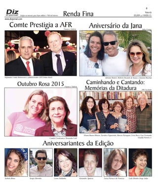 Niterói
05/09 a 19/09/15
www.dizjornal.com
8
Renda Fina
Aniversariantes da Edição
Isabela Blanc Sergio Marinho Liana Saldanha Alexandre Ignácio Luiza Petrucci da Fonseca Leda Mendes Jorge Aidar
Edição na internet para Hum milhão e 700 mil leitores
Comte Prestigia a AFR
Outubro Rosa 2015 Caminhando e Cantando:
Memórias da Ditadura
Adriana Rettori, Roberto Ricardo de Souza e Janaina BoechatDeputado Comte Bittencourt e administrador AFR Telmo Hoelz
Eliana Bueno Ribeiro, Eurídice Figueiredo, Marcia Paraquett, Lívia Reis e Luiz Fernando
Gualda Pereira A.Camila Cavalcanti e Terezinha Calil
Julio Cerino
Aniversário da JanaFausto e Valéria
Fausto e Valéria
PR Cecchetti
 