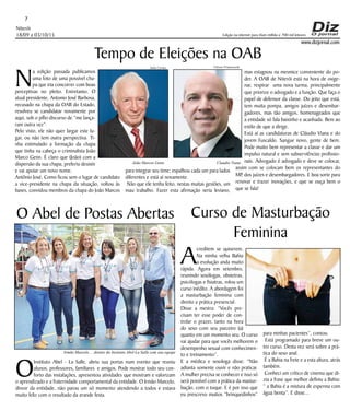 Niterói
18/09 a 03/10/15
www.dizjornal.com
7
Edição na internet para Hum milhão e 700 mil leitores
Tempo de Eleições na OAB
N
a edição passada publicamos
uma foto de uma possível cha-
pa que iria concorrer com boas
perceptivas no pleito. Entretanto, O
atual presidente, Antonio José Barbosa,
recusado na chapa da OAB do Estado,
resolveu se candidatar novamente por
aqui, sob o pífio discurso de “me lança-
ram outra vez”.
Pelo visto, ele não quer largar este lu-
gar, ou não tem outra perspectiva. Ti-
nha estimulado a formação da chapa
que tinha na cabeça o criminalista João
Marco Genn. É claro que (João) com a
dispersão da sua chapa, preferiu desistir
e vai apoiar um novo nome.
Antônio José, Como ficou sem o lugar de candidato
a vice-presidente na chapa da situação, voltou às
bases, convidou membros da chapa do João Marcos
O Abel de Postas Abertas
O
Instituto Abel - La Salle, abriu sua portas num evento que reuniu
alunos, professores, familiares e amigos. Pode mostrar todo seu con-
forto das instalações, apresentou atividades que mostram e valorizam
o aprendizado e a fraternidade comportamental da entidade. O Irmão Marcelo,
direor da entidade, não parou um só momento atendendo a todos e estava
muito feliz com o resultado da grande festa.
Curso de Masturbação
Feminina
A
creditem se quiserem.
Na minha velha Bahia
a evolução anda muito
rápida. Agora em setembro,
reunindo sexólogas, obstetras,
psicólogas e fisiatras, rolou um
curso inédito. A abordagem foi
a masturbação feminina com
direito a prática presencial.
Disse a mestra: “Vocês pre-
cisam ter esse poder de con-
trolar o prazer, tanto na hora
do sexo com seu parceiro (a)
quanto em um momento seu. O curso
vai ajudar para que vocês melhorem o
desempenho sexual com conhecimen-
to e treinamento”.
E a médica e sexologa disse: “Não
adianta somente ouvir e não praticar.
A mulher precisa se conhecer e isso só
será possível com a prática da mastur-
bação, com o toque. E é por isso que
eu prescrevo muitos “brinquedinhos”
para minhas pacientes”, contou.
Está programado para breve um ou-
tro curso. Desta vez será sobre a prá-
tica do sexo anal.
É a Bahia na frete e a esta altura, atrás
também.
Conheci um crítico de cinema que di-
zia a frase que melhor definiu a Bahia:
“ a Bahia é a mistura de esperma com
água benta”. E disse...
para integrar seu time; espalhou cada um para lados
diferentes e está aí novamente.
Não que ele tenha feito, nestas muitas gestões, um
mau trabalho. Fazer esta afirmação seria leviano,
mas estagnou na mesmice conveniente do po-
der. A OAB de Niterói está na hora de oxige-
nar, respirar uma nova turma, principalmente
que priorize o advogado e a função. Que faça o
papel de defensor da classe. Do jeito que está,
tem muita pompa, amigos juízes e desembar-
gadores, mas tão amigos, homenageados que
a entidade só fala baixinho e acanhada. Bem ao
estilo de que a dirige.
Está aí as candidaturas de Cláudio Viana e do
jovem Fuscaldo. Sangue novo, gente de bem.
Pode muito bem representar a classe e dar um
impulso natural e sem subserviências profissio-
nais. Advogado é advogado e deve se colocar,
assim com se colocam bem os representantes do
MP, dos juízes e desembargadores. E boa sorte para
renovar e trazer inovações, e que se ouça bem o
que se fala!
Irmão Marcelo ... diretor do Instituto Abel-La Salle com sua equipe
João Marcos Genn Claudio Viana
Ulisses FransceschiJulio Cerino
 