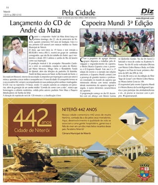 Niterói
13/11 a 28/11/15
www.dizjornal.com
Pela Cidade
11
Edição na internet para Hum milhão e 800 mil leitores
Lançamento do CD de
André da Mata
Ocantor e compositor André da Mata (foto) lança no
próximo domingo, dia 22, dia de aniversário de Ni-
terói, quando comemora 442 anos de fundação. Este é o
seu primeiro CD autoral com músicas inéditas no Teatro
Municipal de Niterói.
O show, que terá início às 19 horas e tem entrada a
R$30,00 e meia a R$15, reunirá um grupo de sambistas
consagrados, que são fãs do trabalho do André, que é nor-
destino e desde 2013 adotou o samba do Rio de Janeiro
como sua inspiração.
A produção musical é do arranjador Alessandro Cardo-
zo e entre os convidados, estarão no palco do Munici-
pal Maria Menezes, Mingo Silva e Ronaldinho Fundo
de Quintal, além das bênçãos do padrinho Zé Katimba.
André da Mata nasceu em Natal, no Rio Grande do Norte, e
foicriadoemMossoró,interiordoseuestado.Compositorporinspiraçãoecantorporamorà
música, aprendeu a tocar violão e cavaquinho aos 14 anos de idade. O cavaquinho tornou-se
oseuescudeirofiel,sempreoacompanhandoemsuasandançaspelossambasemadrugadas.
O CD, traz no repertório 14 faixas, sendo 13 canções autorais ou composta em parce-
rias, além da gravação de um samba inédito “Comida de comer com a mão”, música que
homenageia a culinária nordestina, cedida pelos autores paulistas Nino Miau e Paquera
(Idealizadores do Samba da Vela).
A duração do espetáculo será de 120 minutos e a classificação é livre.
Capoeira Mundi 3ª Edição
Com o propósito de agregar diversos
grupos dispostos a trabalhar pela di-
vulgação e engrandecimento da capoeira,
o Mestre Branco Capoeira criou e promo-
ve o O Capoeira Mundi. Este ano é a 3ª
edição do evento e a exemplo das edições
anteriores o Capoeira Mundi contará com
a presença de grandes mestres e professo-
res renomados no mundo da capoeira que
ministrarão oficinas com temas variados
(desde movimentos da capoeira regional e
angola, à outros elementos característicos
da capoeira).
A programação começa no dia 03 dezem-
bro com um almoço com Mestre Camisa
no Quilombo Grotão. No dia 04 haverá o
batizado e troca de cordas na Academia X-
Fusion. No dia 05 serão realizadas Oficinas
com Mestre Cobra Mansa e Roda, no Clube
Regatas e na Praia de Icaraí, próximo a Rei-
toria da UFF, das 09h ás 16h.
Já no dia 06 será a vez da exibição do filme
"Jogo de Corpo" com Mestre Cobra Mansa,
no Museu Janete Costa às 10h.
O responsável pelo evento Capoeira Mundi
é o Mestre Branco da Escola Regional Capo-
eira e para participar das atividades(oficinas
e etc...)é preciso se inscrever com o pró-
prio. #capoeiramundi.
 