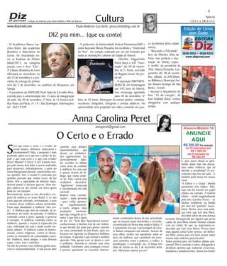 Niterói
13/11 a 28/11/15
www.dizjornal.com
2
Cultura
Paulo Roberto Cecchetti prcecchetti@ig.com.br
annaperet@gmail.com
DIZ pra mim... (que eu conto)
Anna Carolina Peret
Edição na internet para Hum milhão e 800 mil leitores
O Certo e o Errado
Anuncio Módulo 1A
ANUNCIE
AQUI
R$ 200,00 Por inserção
ou 12 inserções por
R$ 1.080,00
em 6 mensais de
R$ 360,00
EDITORA
DizDiz3628-0552 • 3628-5252
www.dizjornal.com
Edição de Livros
sem Custo
Será que existe o certo e o errado, de
forma binária, definitiva, indiscutível e
intransponível? Aliás, a pergunta é mais
profunda: quem ou o que tem o poder de de-
cidir o que está certo e o que está errado?
Deus? Maomé? A Ética? A Lei? Existem sem-
pre pelo menos dois lados a serem analisados
para tentarmos, individualmente, a partir do
nosso background pessoal, construirmos nos-
sas opiniões. Sim, o mundo é construído por
opiniões pessoais que, muitas vezes, de tão
fortes, têm a capacidade de desfazer laços,
destruir pontes e declarar guerras. Uma sim-
ples palavra ou até mesmo um único gesto
pode ser um estopim.
Recentemente, muito se tem discutido a res-
peito da violência no nosso Brasil. E eu não
estou aqui me referindo, restritamente, a tiros
e mortes dessa violência urbana desmedida.
Estou aqui abordando a violência “lato sen-
so”. A violência que vem da covardia, da in-
tolerância, do medo, da opressão. A violência
cometida contra o povo, quando o governo
é corrupto. A violência cometida contra as
mulheres, quando a mesma é espancada em
casa, violentada nas ruas e ainda recebe me-
nores salários. A violência contra os homos-
sexuais, contra religiosos, contra os idosos,
contra os moradores de comunidades caren-
tes. Violência, meus amigos, e suas diversas
capas, cores, tons e métodos.
Na tela do cinema, esta violência ganha sons,
cores e representatividade. A sala escura abre
caminho para debates
importantíssimos que
devem ser estabeleci-
dos urgentemente. Eu,
particularmente falan-
do, acredito no debate
como arma de combate
à violência. Eu creio que
é apenas através do di-
álogo que muito pode-
rá ser feito contra esta
verdadeira desordem,
“legalmente” instaurada
e sacramentada em solo
nacional.
Realizei estas conside-
rações – todas pessoais
– para, então, apresen-
tar, orgulhosamente,
a vocês, amigos, duas
produções nacionais,
que logo chegarão ao ci-
nema, e que têm a pauta
do dia. Em “Tudo Que Aprendemos Juntos”
conheceremos a história real de um violinis-
ta que decidiu dar aulas para jovens carentes
em uma comunidade de São Paulo, após seu
fracasso em ingressar na Orquestra Sinfônica
do Estado. A questão é que ensinar é também
aprender. Não apenas com os alunos e com
o ambiente. Aprende-se vivendo uma nova
realidade. Entretanto, para conseguir crescer
é preciso questionar os conceitos anterior-
mente cristalizados dentro de nós, permitindo
que os mesmos sejam dissolvidos e, só então,
reconstruídos de forma mais ampla e lúdica. E
é exatamente isso que o personagem de Láza-
ro Ramos estampará nas telonas. Através de
seus olhos, iremos nos questionar sobre as
faces da violência, que caminham em tortu-
osos caminhos como a pobreza, o tráfico, a
prostituição, a corrupção, etc. O longa tem
dada de estreia no dia 3 de dezembro deste
ano. Mal posso esperar pra ver!
E, para quem deseja se apro-
fundar ainda mais nas discus-
sões sobre violência, que tal
abordar a sexualidade? O pre-
conceito está vivo nas ruas... E
também pode morar em nossas
casas.
“A Glória e a Graça” aborda
justamente este tópico. Não,
aqui não há travesti em papel
cômico ou caricato. A travesti
Glória – vivida magistralmente
pela atriz Carolina Ferraz – se
afastou totalmente da família
por viver em “padrões” inacei-
táveis. Porém, anos mais tarde,
sua irmã, que tem dois filhos,
descobre sofrer de uma doença
terminal. Desesperada por alguém que possa
cuidar de seus filhos resolve retomar contato
com seu irmão. Só que, ao reaproximar-se,
descobre que Luiz virou Glória. Preciso dizer
mais alguma coisa? Com certeza, um belíssi-
mo filme, pronto para nos fazer pensar sobre
nossos mais violentos preconceitos!
Todos prontos para um frutífero debate pós-
cinema? Pois é ouvindo o outro, dialogando e
dividindo opiniões que realmente crescemos,
mudamos e amadurecemos. Vamos em frente!
- O Acadêmico Marco Luc-
chesi (foto), das academias
Brasileira e Niteroiense de
Letras, foi relacionado en-
tre os finalistas do Prêmio
Jabuti/2015, na categoria
poesia, com o livro “Clio”.
A Câmara Brasileira do Livro
informará os vencedores no
dia 19 de novembro e a ceri-
mônia de entrega do prêmio
será dia 3 de dezembro, no auditório do Ibirapuera, em
Sampa.
- A presidente da ASPS/UFF, Profª Aidyl de Carvalho Preis,
convida para a comemoração dos 15 anos de inauguração
da sede, dia 30 de novembro, 2ª feira, às 15 horas.Local:
Rua Passo da Pátria, nº 19 - São Domingos. Informações/
tel.: 2622-9199.
- A professora da Universidade Federal Fluminense/UFF e
poeta laureada Marcia Pessanha foi escolhida a “Intelectual
do Ano”, em votação realizada por um júri formado por
todas as instituições culturais da cidade de Niterói.
- Glorinha Salgueirinho
(foto) lança o CD “Fasci-
nação” dia 20 de novem-
bro, às 21 horas, no Clube
de Regatas Icaraí. Im-per-
dí-vel!
- A exposição NIKITIKITI-
KERU III, em homenagem
aos 442 anos de Niterói,
tem vernissage agendado
para 20 de novembro, 6ª
feira, às 16 horas. Participam do evento poetas, contistas,
escultores, fotógrafos, chargistas e artistas plásticos. Na
oportunidade será projetado um vídeo contando um pou-
co da história desta cidade
invicta.
- “Buscando a Felicidade”,
livro de Dionilce Silva de
Faria, tem prefácio e ilus-
tração de Shirley Lopes,
e ‘orelha’ da presidente da
ANL, Marcia Pessanha. Lan-
çamento dia 28 de novem-
bro, sábado, às 09h30min,
na Biblioteca Municipal Aní-
sio Teixeira (Campo de São
Bento - Icaraí)
- Sucesso o lançamento do
livro “5S do coração”, de
José Haddad (foto). Leitura
obrigatória com qualquer
tempo.
 