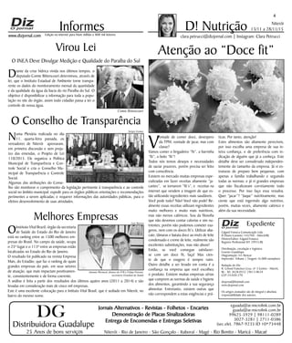 Niterói
13/11 a 28/11/15
www.dizjornal.com
4
Informes
Expediente
Edgard Fonseca Comunicação Ltda.
R Otavio Carneiro 143/704 - Niterói/RJ.
Diretor/Editor: Edgard Fonseca
Registro Profíssional MT 29931/RJ
Distribuição, circulação e logística:
Ernesto Guadelupe
Diagramação: Eri Alencar
Impressão: Tribuna | Tiragem 16.000 exemplares
Redação do Diz
R. Cônsul Francisco Cruz, nº 3 Centro - Niterói,
RJ - Tel: 3628-0552 |9613-8634
CEP 24.020-270
dizjornal@hotmail.com
www.dizjornal.com
Os artigos assinados são de integral e absoluta
responsabilidade dos autores.
D! Nutrição
clara.petrucci@dizjornal.com | Instagram: Clara PetrucciEdição na internet para Hum milhão e 800 mil leitores
Distribuidora Guadalupe
25 Anos de bons serviços
Jornais Alternativos - Revistas - Folhetos - Encartes
Demonstração de Placas Sinalizadoras
Entrega de Encomendas e Entregas Seletivas
Niterói - Rio de Janeiro - São Gonçalo - Itaboraí - Magé - Rio Bonito - Maricá - Macaé
eguada@ar.microlink.com.br
guada@ar.microlink.com.br
99625-5929 | 98111-0289
3027-3281 | 2711-0386
(sec.elet. 7867-9235 ID 10*73448
DG
Atenção ao “Doce fit”
V
ontade de comer doce, desespero
da TPM, vontade de jacar, mas com
classe?
Vamos comer o brigadeiro “fit”, a barrinha
“fit”, o bolo “fit”!
Todos nós temos desejos e necessidades
de saciar prazeres, porém precisa ser feito
com consciência.
Existem no mercado muitas empresas espe-
cializadas em fazer receitas altamente “ja-
cantes”, se tornarem “fit’s”, e receitas na
internet que vendem a imagem de que es-
tão utilizando ingredientes mais saudáveis.
Você pode tudo? Não! Você não pode! Re-
almente essas receitas utilizam ingredientes
muito melhores e muito mais nutritivos,
mas não menos calóricos. Sou da filosofia
que não devemos contar calorias e sim nu-
trientes; porém não podemos cometer exa-
geros, nem com os doces fit’s. Utilizar aba-
cate, tâmaras e batata doce ao invés de leite
condensado e creme de leite, realmente são
excelentes substituições, mas não abuse!
Então, se você consegue satisfazer-
se com um doce fit, faça! Mas cien-
te de que o exagero é sempre ruim.
Outro detalhe a ser levado em conta é a
confiança na empresa que você escolheu
o produto. Existem muitas empresas sérias
que cumprem as normas de saúde e higiene
dos alimentos, garantindo a sua segurança
alimentar. Entretanto, existem outras que
não correspondem a estas exigências e prá-
ticas. Por tanto, atenção!
Estes alimentos são altamente perecíveis,
por isso escolha uma empresa de sua in-
teira confiança, e de preferência com in-
dicação de alguém que já a conheça. Este
detalhe deve ser considerado independen-
temente do tamanho da empresa. Já vi es-
truturas de preparo bem pequenas, com
apenas a família trabalhando e seguindo
todas as normas; e já vi grandes empresas
que não fiscalizavam corretamente todo
o processo. Por isso faço essa ressalva.
Quer “jacar”? “Jaque” nutritivamente, mas
ciente que está ingerindo algo nutritivo,
porém, muitas vezes, altamente calórico e
além da sua necessidade.
Melhores Empresas
OInstituto Vital Brazil, órgão da secretaria
de Saúde do Estado do Rio de Janeiro
está no ranking entre as 1500 melhores em-
presas do Brasil. No campo da saúde, ocupa
o 25º lugar e o 113º entre as empresas estão
localizadas no Estado do Rio de Janeiro.
O resultado foi publicado na revista Empresa
Mais, do Estadão, que faz o ranking de quais
grandes empresas do país, em seus setores
de atuação, que mais impactam positivamen-
te, consistentemente e de forma coerente.
A análise é feita a partir dos resultados dos últimos quatro anos (2011 a 2014) e são
levadas em consideração mais de cinco mil empresas.
Este é uma excelente colocação para o Intituto Vital Brasil, que é sediado em Niterói, no
bairro do mesmo nome.
Virou Lei
O INEA Deve Divulgar Medição e Qualidade do Paraíba do Sul
Diante da crise hídrica vivida nos últimos tempos, o
deputado Comte Bittencourt determinou, através de
lei, que o Instituto Estadual de Ambiente torne transpa-
rente os dados do monitoramento mensal da quantidade
e da qualidade da água da bacia do rio Paraíba do Sul. O
objetivo é disponibilizar a informação para toda a popu-
lação no site do órgão, assim todo cidadão passa a ter o
controle de nossa água.
O Conselho de Transparência
Numa Plenária realizada no dia
11, quarta-feira passada, os
vereadores de Niterói aprovaram,
em primeira discussão e sem preju-
ízo das emendas, o Projeto de Lei
110/2015. Ele organiza a Política
Municipal de Transparência e Con-
trole Social e cria o Conselho Mu-
nicipal de Transparência e Controle
Social.
Algumas das atribuições do Conse-
lho são monitorar o cumprimento da legislação pertinente à transparência e ao controle
social no âmbito municipal; expedir para os órgãos públicos orientações e recomendações
pertinentes a serem aplicadas; e requerer informações das autoridades públicas, para o
efetivo desenvolvimento de suas atividades.
Sergio Gomes
Luiz Barros
Comte Bittencourt
Antonio Werneck, diretor do IVB e Felipe Peixoto,
secretário Estadual de Saúde
 