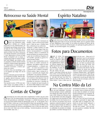 Niterói
19/12 a 09/01/16
www.dizjornal.com
7
Edição na internet para Hum milhão e 800 mil leitores
Retrocesso na Saúde Mental
O
ministro da Saúde Marcelo Castro
trocou uma profissional compe-
tente e alinhada com a filosofia
progressista da Luta Antimanicomial, por
um psiquiatra que já dirigiu a proscrita Casa
de Saúde Dr. Eiras, de Paracambi, que foi
considerada um dos piores redutos da psi-
quiatria no Brasil. Esta clínica é famosa por
seus métodos desumanos, preconceituosos
e cruéis. Representou as trevas da Saúde
Mental. Incompatível com os avanços al-
cançados pelo projeto de autoria do depu-
tado Paulo Delgado, que instituiu a refor-
ma psiquiátrica no Brasil, banindo métodos
medievais e instituiu terapias regeneradoras
ou compensadoras de determinadas cir-
cunstâncias irreversíveis, o ministro apre-
sentou esta “pérola”.
O ministro critica esta metodologia e indi-
ca um psiquiatra que dirigiu uma casa de
horrores?
O novo coordenador-geral de Saúde Men-
tal do Ministério da Saúde, Valencius Wur-
ch, significa, além de retrocesso, a aplica-
ção de métodos já proscritos e tipicamente
desumanos.
Num passado recente, (1970) eram inter-
nadas crianças com paralisia cerebral, re-
tardo mental e adultos deficientes após os
18 anos. Em 1997, com o fechamento da
Funabem, todos os internos foram levados
para lá. Todas iam para o Pavilhão Santa
Rosa, conhecido por seus sofrimentos.
Atualmente a política brasileira de saúde
mental, álcool e outras drogas é hoje reco-
nhecida internacionalmente. É o resultado
de mudanças radicais no atendimento de
pessoas portadoras de transtornos mentais,
a partir da Lei da Reforma Psiquiátrica (nº
10.216/2001), aprovada no governo Fer-
nando Henrique Cardoso.
Em todos os países desenvolvidos ocorreu
uma reforma do modelo assistencial em
psiquiatria, cujo objetivo sempre foi retirar
o hospital psiquiátrico – o chamado mani-
cômio — do centro da assistência e levar
o tratamento para o ambiente comunitário.
O Brasil avançou. Agora a ameaça de re-
trocesso se apresenta pela chegada deste
coordenador e seus possíveis assistentes.
Os profissionais de Saúde Mental protestam
com veemência e estão dispostos a lutar até
que seja substituído este coordenador, re-
presentante do retrocesso e demolidor de
todas as conquistas até aqui alcançadas. Já
são mais de 600 entidades de classe unidas
pelo mesmo objetivo. Fala aí ministro!
Espírito Natalino
Omorador desta casa em Atafona, São João da Barra, entrou mesmo no clima natalino.
De longe pensei tratar-se de uma casa de festas infantis, mas era o genuíno espirito
de Natal. Megalômano é bem verdade. Fez-me lembrar da prefeitura de Niterói, que faz
de enterro e velório uma festa de confraternização e de exploração de ganhos políticos. O
Natalino, não incomoda ninguém, mas a prefeitura...
Fotos para Documentos
Alguém já tentou tirar
uma foto para docu-
mentos em Niterói? É difícil
e quando existem as práticas
são verdadeiramente amado-
ras. Utilizam máquinas foto-
gráficas que até para crianças
são obsoletas. Às vezes me
perco no tempo. Como te-
nho que renovar meu pas-
saporte e ainda fiquei achando que deveria
levar as fotos, sai em busca de umas fotos.
Levei uma gozação da minha filha que dis-
se: “para que você quer levar fotos? Atu-
almente as fotos são feitas lá mesmo, na
Policia Federal.” Como o último que tirei
Contas de Chegar
Aapresentação de uma notícia pode mudar completamente o sentido, seja para o bem
ou para o mal. Na semana passada li num jornal da cidade que as contas da prefeitura
tinham sido aprovadas por unanimidade. O destaque e o colorido fazia parecer que era
um sucesso! Estaria dando exemplo de administração correta. Aí , no dia seguinte, vem o
jornal O Globo e noticia que as contas da prefeitura tinham sido aprovadas por unanimi-
dade, mas no consenso que existiam 19 restrições, um rombo de quase 50 milhões e uma
reprimenda ameaçadora de intervirem antecipadamente caso as coisas não sejam coloca-
das no rumo certo. Nada como um bom marketing... Fazendo das palavras uma fonte de
mal entendidos. Que coisa...!
foi há dez anos… Deixa pra lá. O
importante é que vivi uma maratona
para achar algum lugar que fizesse.
Fizeram-me uma foto tão amadora
que, com flash me produziam dois
faróis nas lentes dos óculos. Sem
flash, uma escuridão que me mos-
trava numa versão africana. Eles são
incapazes de investir num simples
refletor! E quando reclamei da qualidade,
a insolente vendedora disse: “aqui ninguém
reclama! Leva assim mesmo!” Disse-lhe que
esta é a razão deles fazerem aquela porcaria
e ainda terem a cara de pau de cobrar. Esta
loja fica na Rua da Conceição, próxima do
Niteói Shopping.
Na Contra Mão da Lei
Em Niterói, é proibido o uso de carros
de som para publicidade. Entretanto,
de forma imprópria, inclusive a publicidade,
está rodando pela cidade uma Van, perten-
cente à CDL- Câmara dos Diretores Lojis-
tas. Um alto-falante numa altura desagradá-
vel e ilegal anuncia uma promoção de Natal
da entidade. Será um novo fracasso de ven-
das, como foi o ano passado. (Erros de pla-
nejamento e ainda deu prejuízo). É que por
trás desta suposta intenção de melhorar as
vendas do comércio, está a intenção de fa-
zer publicidade do presidente da entidade,
que também é secretário Municipal de De-
senvolvimento Econômico (?). E delira para
ser vereador. Nunca na história da CDL se
viu uma viatura da entidade com inscrição
fazendo propaganda do seu presidente. Ri-
diculamente se lê: “ CDL- Administração
Fabiano Gonçalves”.
Mas o que é isso? Será que ele pensa que
é prefeito ou governador de algum lugar?
Este pobre rapaz se contagiou com a sín-
drome do seu atual mentor intelectual: o
prefeito marketeiro. Coitado... Da missa
não sabe nem a metade… Vai ter uns par-
cos votos quando se candidatar. Não sabe
de nada, inocente!
Valencius Wurch
 
