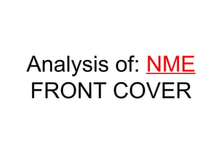 Analysis of: NME
FRONT COVER
 