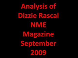 Analysis of
Dizzie Rascal
    NME
  Magazine
 September
    2009
 