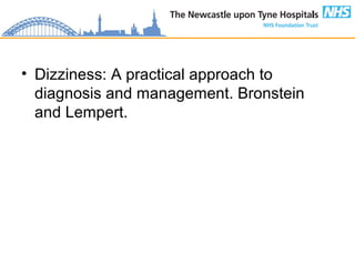 • Dizziness: A practical approach to
diagnosis and management. Bronstein
and Lempert.
 
