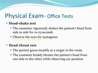 Physical Exam-  Office Tests <ul><li>Head-shake test </li></ul><ul><ul><li>The examiner vigorously shakes the patient's he...