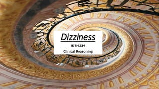 Dizziness
IDTH 234
Clinical Reasoning
 
