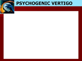 PSYCHOGENIC VERTIGO
 