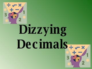 Dizzying Decimals 