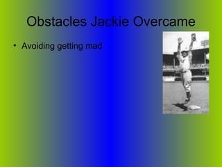 Obstacles Jackie Overcame Avoiding getting mad  