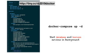 http://tiny.cc/dj2019docker
docker-compose up -d
Start database and horizon
services in background
 