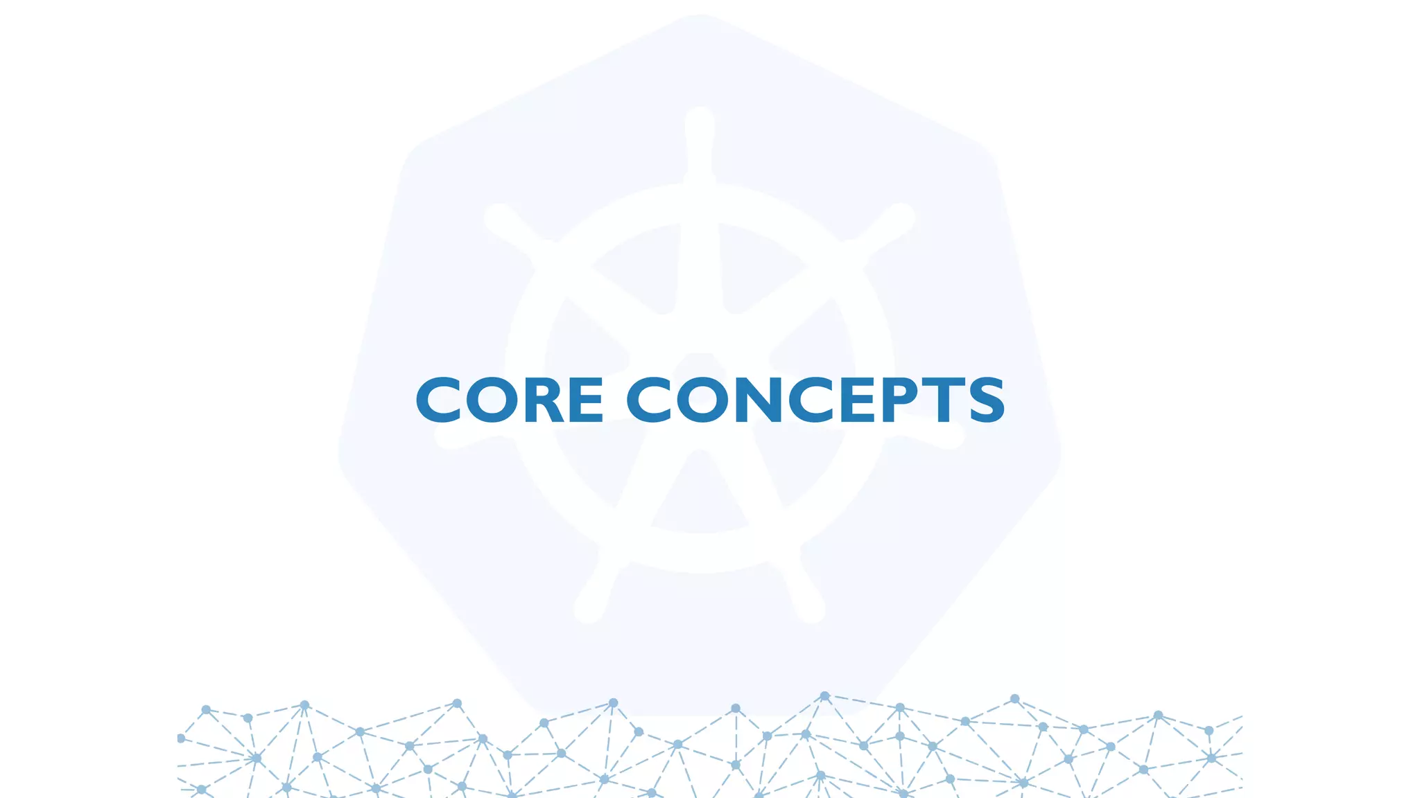 CORE CONCEPTS
 