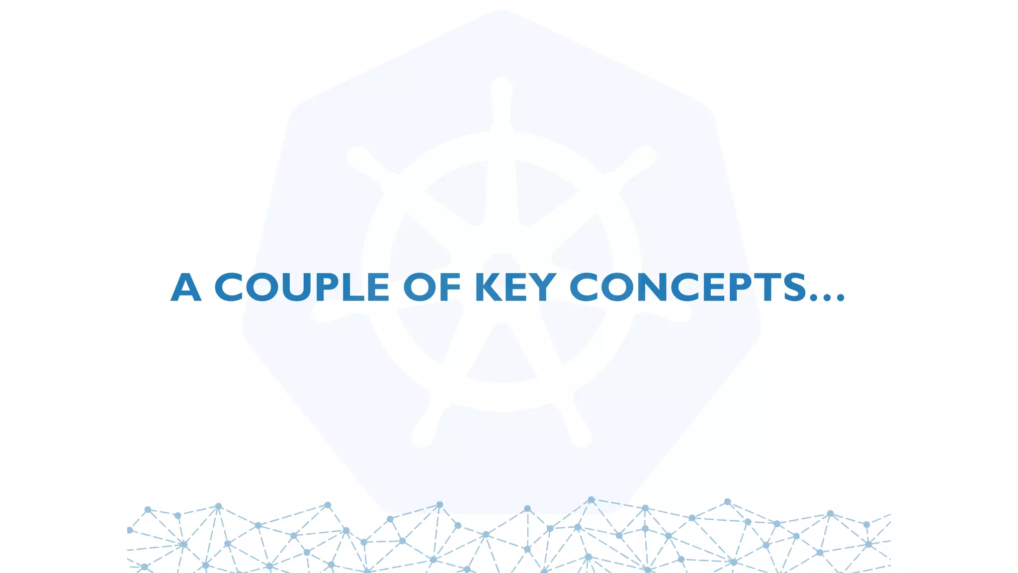 A COUPLE OF KEY CONCEPTS…
 