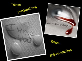 Tränen  Trauer Enttäuschung 1000 Gedanken 