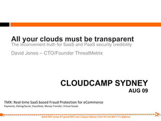[object Object],[object Object],[object Object],CLOUDCAMP SYDNEY AUG 09 TMX: Real-time SaaS based Fraud Protection for eCommerce Payments, Dating/Social, Classifieds, Money Transfer, Virtual Goods 