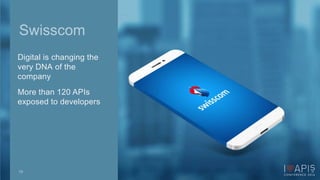 Swisscom 
Digital is changing the 
very DNA of the 
company 
More than 120 APIs 
exposed to developers 
19 
 