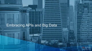 Embracing APIs and Big Data 
 