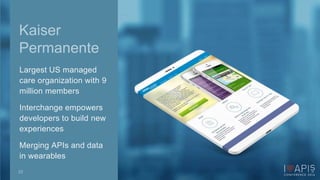 Kaiser 
Permanente 
Largest US managed 
care organization with 9 
million members 
Interchange empowers 
developers to build new 
experiences 
Merging APIs and data 
in wearables 
23 
 