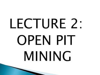 LECTURE 2:
OPEN PIT
MINING
 