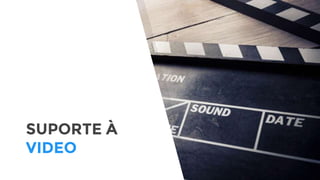 SUPORTE À
VIDEO
 
