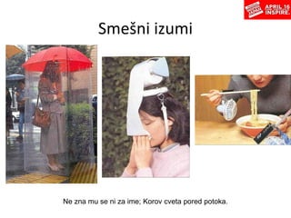 Sme šni i zumi Ne zna mu se ni za ime; Korov cveta pored potoka. 