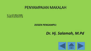 PENYAMPAIAN MAKALAH
DJAKHIRUDIN
DOSEN PENGAMPU:
Dr. Hj. Salamah, M.Pd
 