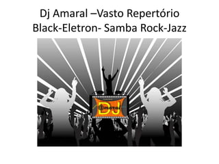 Dj Amaral –Vasto RepertórioBlack-Eletron- Samba Rock-Jazz 