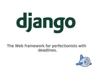 The Web framework for perfectionists with
              deadlines.
 