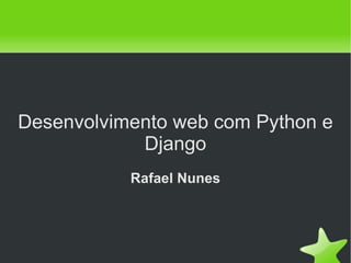 Desenvolvimento web com Python e Django Rafael Nunes 
