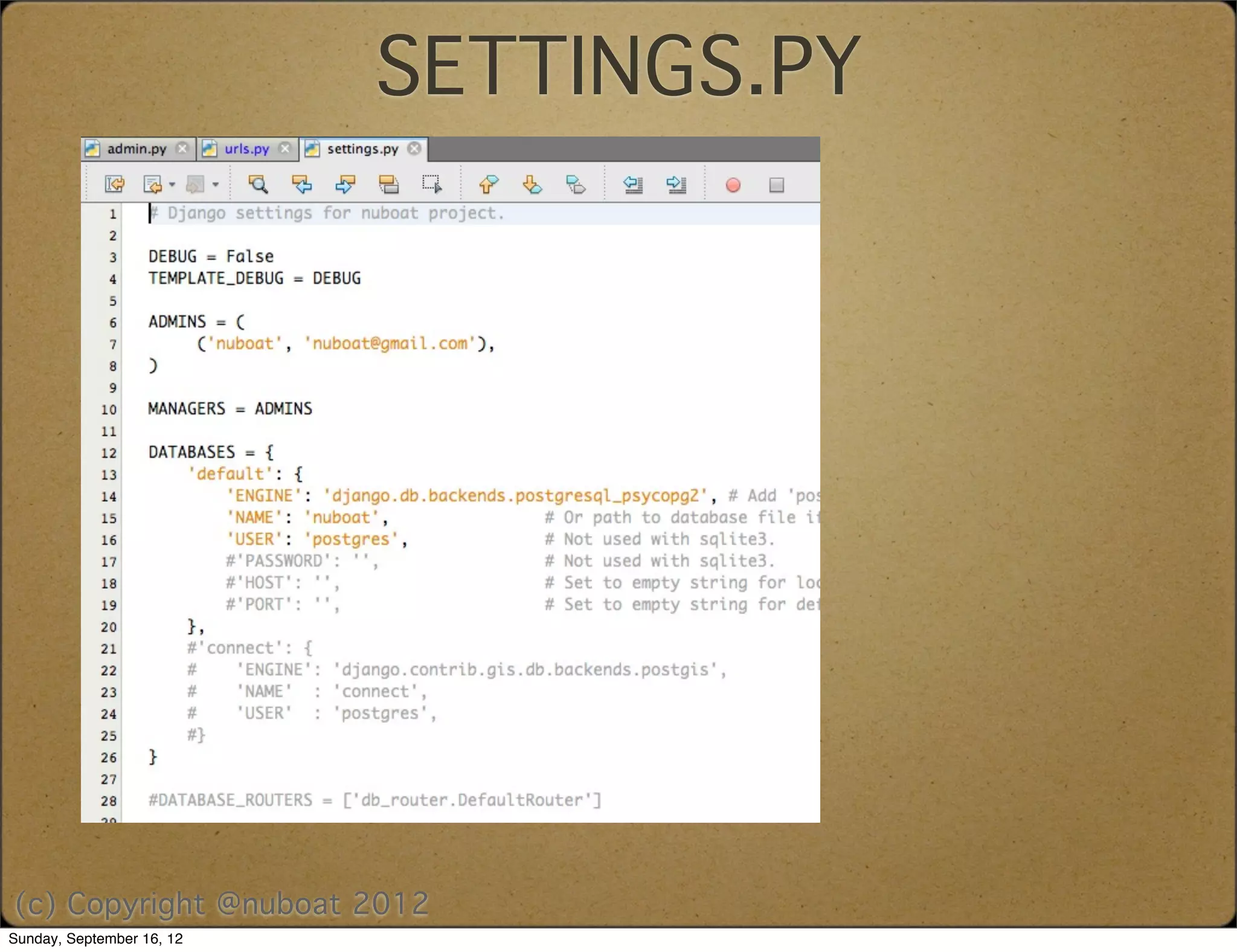 SETTINGS.PY




(c) Copyright @nuboat 2012
Sunday, September 16, 12
 