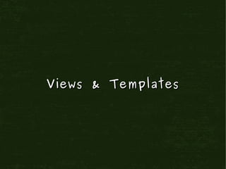 Views & Templates
 
