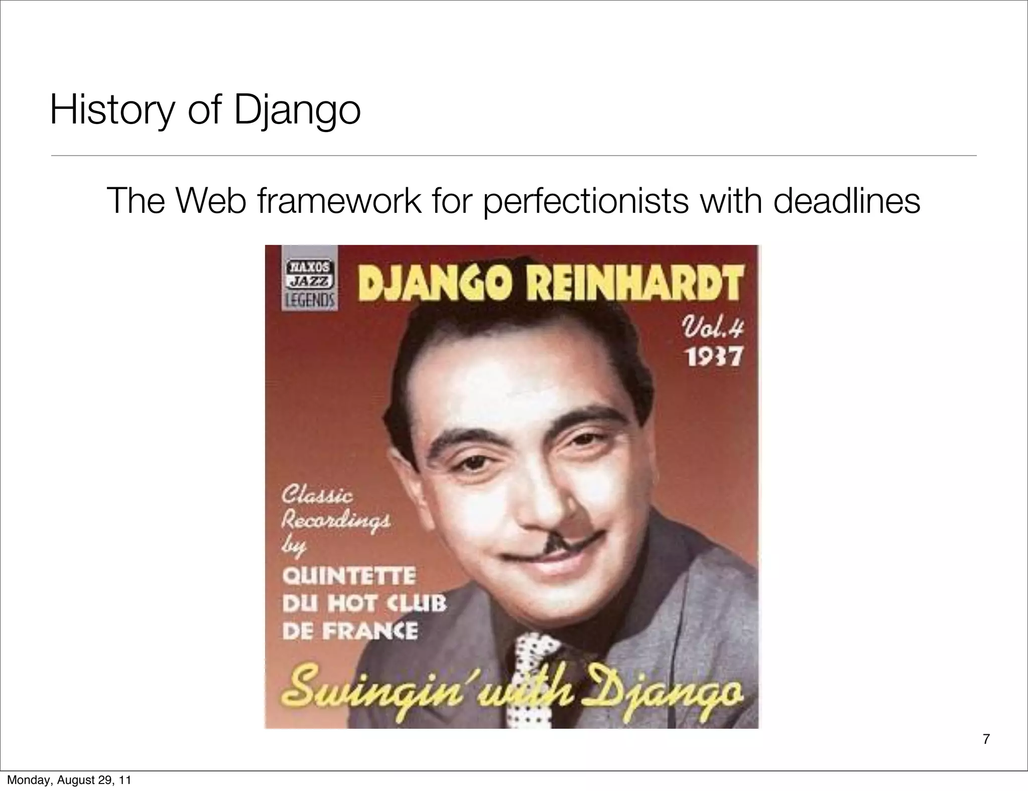 History of Django
The Web framework for perfectionists with deadlines
7
Monday, August 29, 11
 