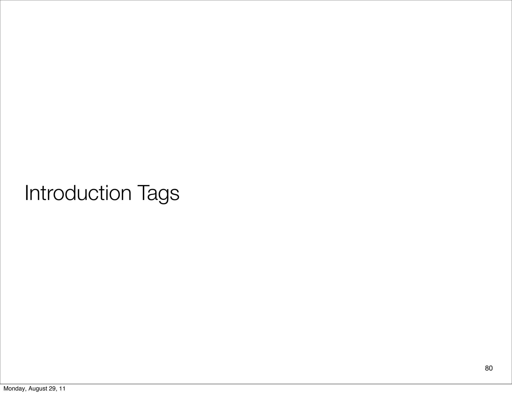 Introduction Tags
80
Monday, August 29, 11
 