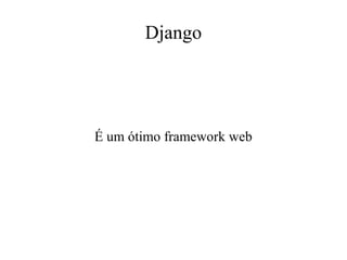 Django

É um ótimo framework web

 