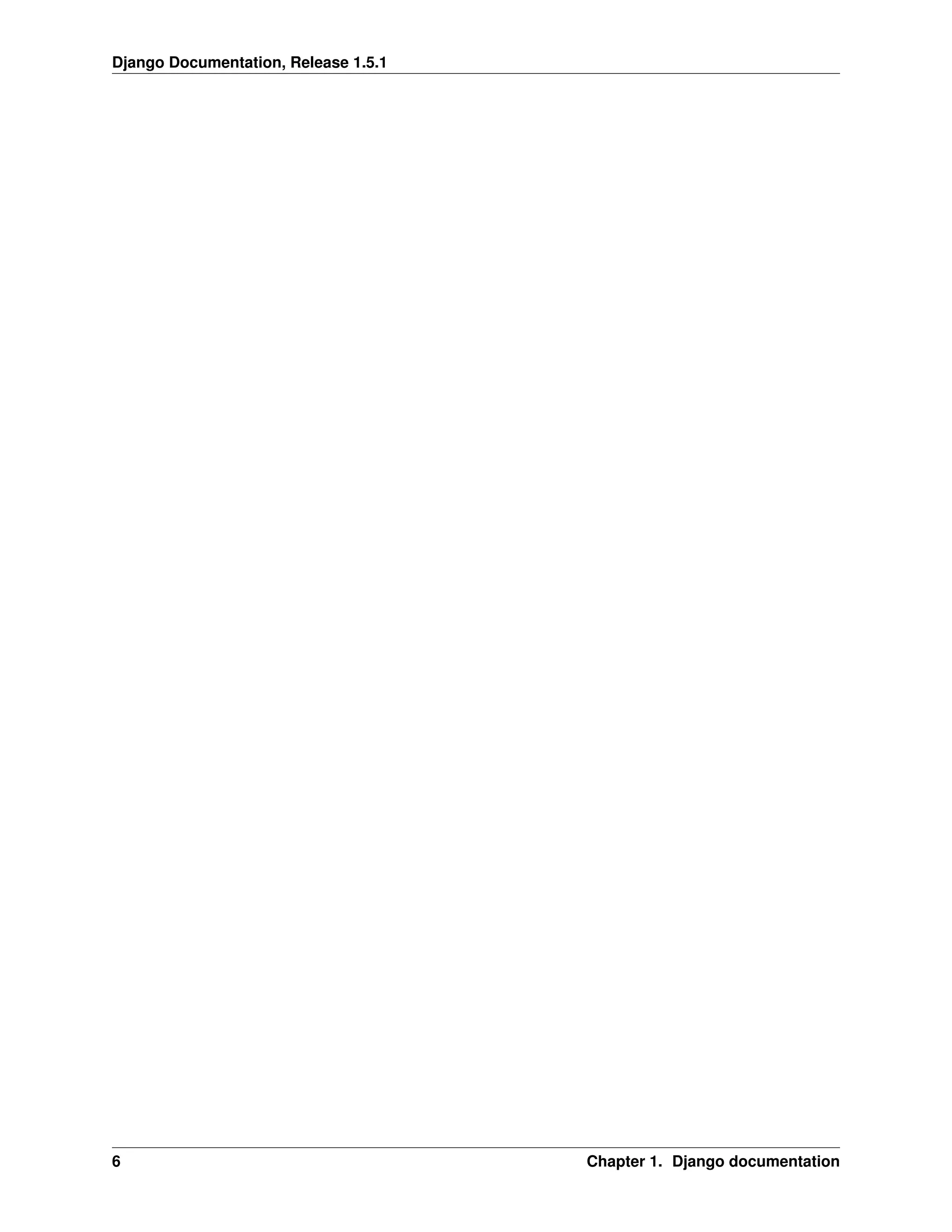Django Documentation, Release 1.5.1 
6 Chapter 1. Django documentation 
 