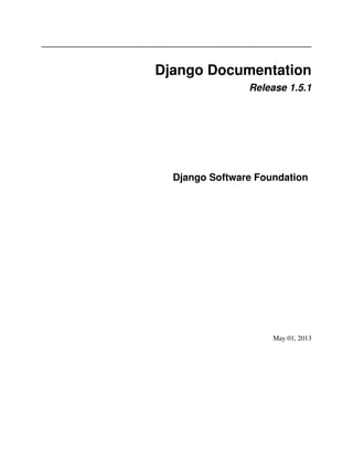 Django Documentation 
Release 1.5.1 
Django Software Foundation 
May 01, 2013 
 