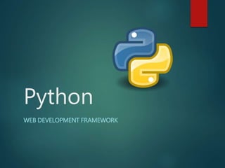 Python
WEB DEVELOPMENT FRAMEWORK
 