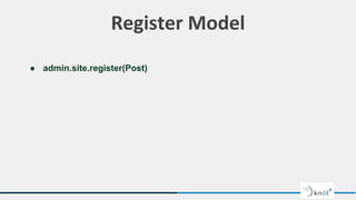 Register Model
● admin.site.register(Post)
 