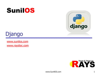 www.SunilOS.com 1
Django
www.sunilos.com
www.raystec.com
 