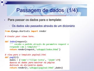 Passagem de dados (1/4)
• Para passar os dados para o template:
• Os dados são passados através de um dicionário
 