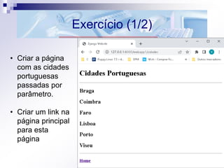 Exercício (1/2)
• Criar a página
com as cidades
portuguesas
passadas por
parâmetro.
• Criar um link na
página principal
para esta
página
 
