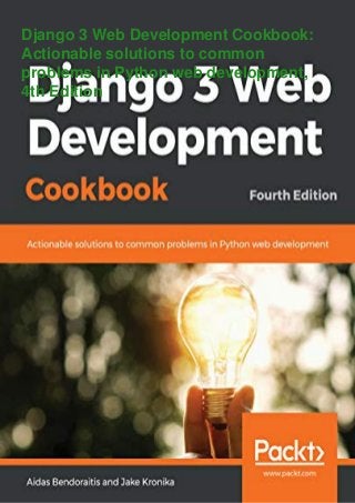 Django 3 Web Development Cookbook:
Actionable solutions to common
problems in Python web development,
4th Edition
 