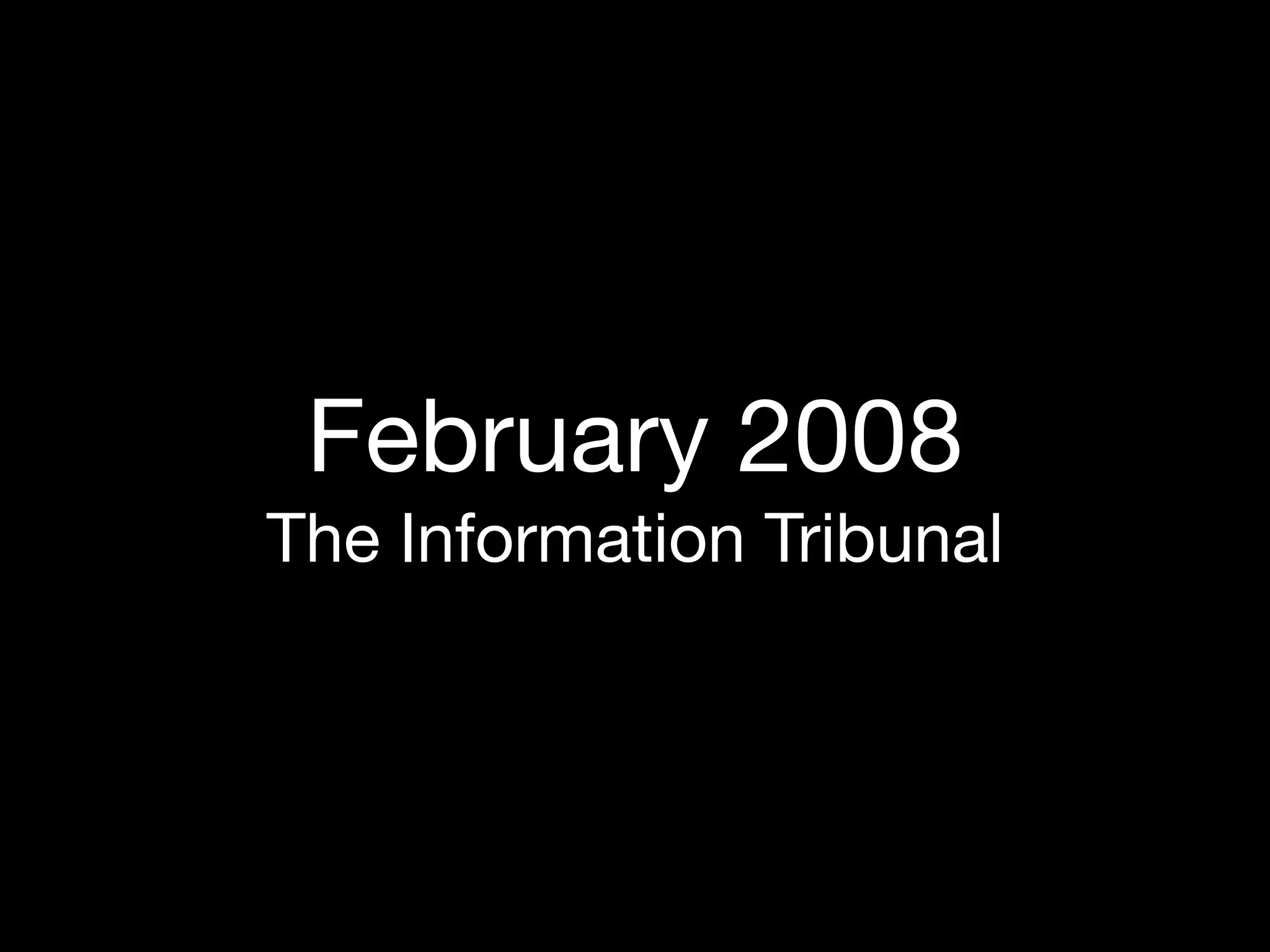 February 2008
The Information Tribunal
 