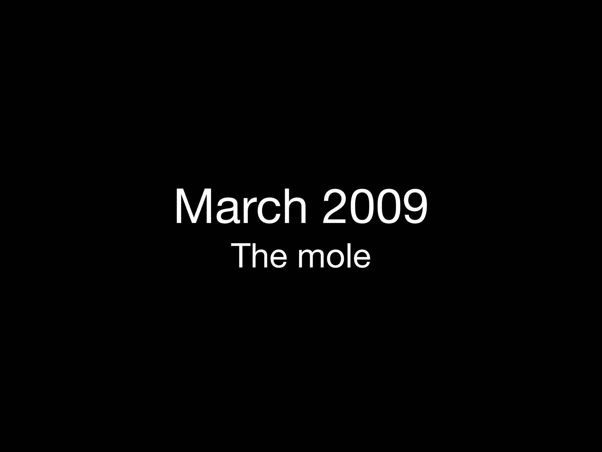 March 2009
  The mole
 