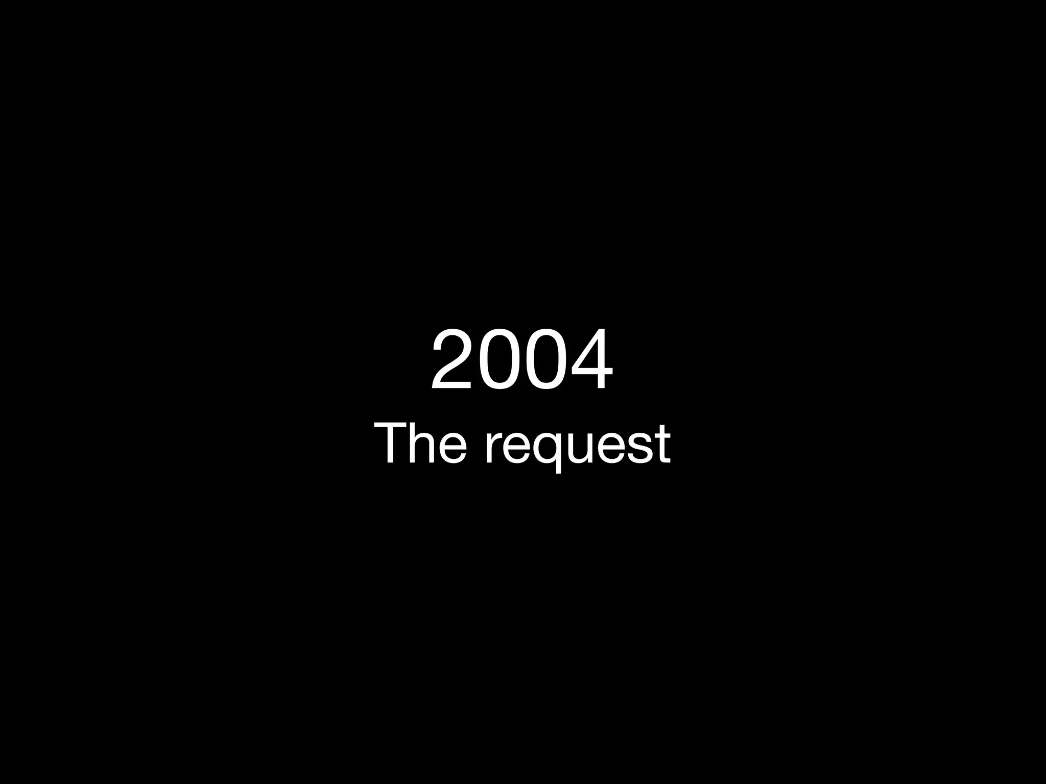 2004
The request
 